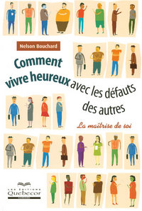 Comment vivre heureux avec les défauts des autres - maitrise de soi