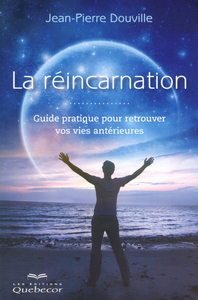 La réincarnation - Guide pratique pour retrouver vos vies antérieures