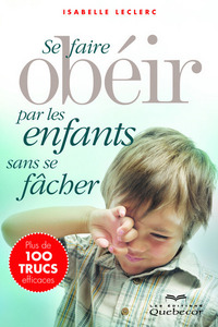 se faire obéir par les enfants sans se fâcher (3e édition)