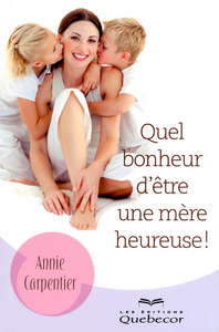 Quel bonheur d'être une mère heureuse !
