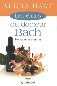 Les elixirs du docteur Bach - Les essences florales