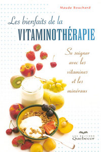 Les bienfaits de la vitaminothérapie - Se soigner avec les vitamines et les minéraux