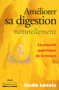 AMELIORER SA DIGESTION NATURELLEMENT - LE POUVOIR DE GUERISSEUR DE LA NATURE
