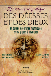 Dictionnaire pratique des déesses et des dieux et autres créatures mythiques et magiques à invoquer