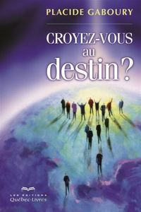 CROYEZ-VOUS AU DESTIN? : UN ITINERAIRE VERS LA CONSCIENCE