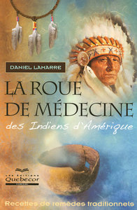 LA ROUE DE MEDECINE DES INDIENS D'AMERIQUE - RECETTES DE REMEDES TRADITIONNELS 2ED