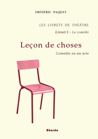 Leçon de choses / Comédie en un acte - Les Livrets de Théâtre - Livret 1 - La Comédie