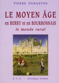 Le moyen-âge en Berry et en Bourbonnais, le monde rural