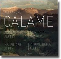 ALEXANDRE CALAME : PEINTRE DES ALPES