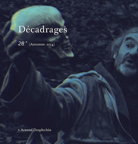 DECADRAGES, N 28/AUTOMNE 2014. ARNAUD DESPLECHIN