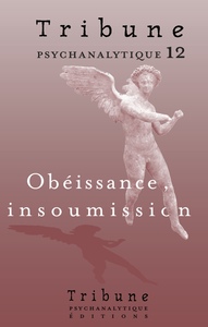 TRIBUNE PSYCHANALYTIQUE N 12 : OBEISSANCE, INSOUMISSION