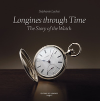 LONGINES THROUGH TIME. THE STORY OF THE WATCH