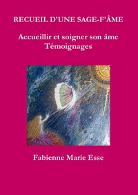 RECUEIL D'UNE SAGE-F'AME ACCUEILLIR ET SOIGNER SON AME TEMOIGNAGES