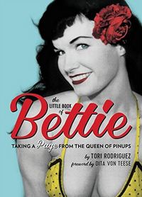 The Little Book of Bettie: Taking a Page from the Queen of Pinups /anglais
