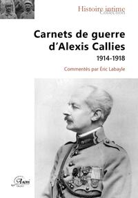 CARNETS DE GUERRE D ALEXIS CALLIES - 2EME EDITION