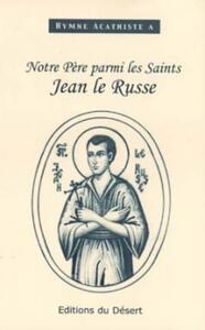 HYMNE ACATHISTE A NOTRE PERE PARMI LES SAINTS, JEAN LE RUSSE