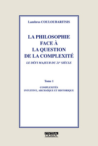 LA PHILOSOPHIE FACE A LA QUESTION DE LA COMPLEXITE 1 COMPLEXITES INTUITIVE, ARCHAIQUE ET HISTORIQUE