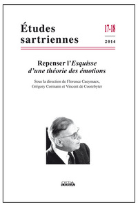 ETUDES SARTRIENNES 17-18 (2014)  REPENSER L'ESQUISSE D'UNE THEORIE DES EMOTIONS