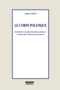 LE CORPS POLITIQUE INTRODUCTION A LA PHENOMENOLOGIE POLITIQUE