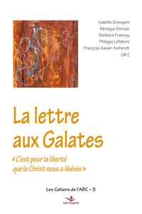 LA LETTRE AUX GALATES - "C'EST POUR LA LIBERTE QUE LE CHRIST NOUS A LIBERES"