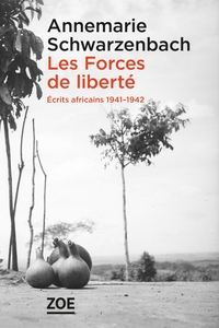 LES FORCES DE LIBERTE. ECRITS AFRICAINS 1941-1942