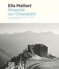 Regards sur Chandolin - Suivi de "Ella Maillart ou la vie im