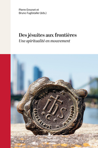 DES JESUITES AUX FRONTIERES - UNE SPIRITUALITE EN MOUVEMENT