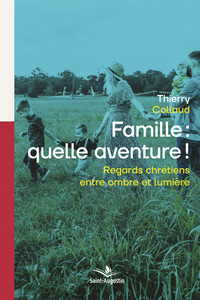 FAMILLE: QUELLE AVENTURE! - REGARDS CHRETIENS ENTRE OMBRE ET LUMIERE