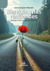 BIENFAISANTES RESILIENCES - QUELQUES TRAITS MARQUANTS D'UNE VIE