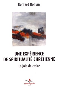 EXPERIENCE DE SPIRITUALITE CHRETIENNE: LA JOIE DE CROIRE