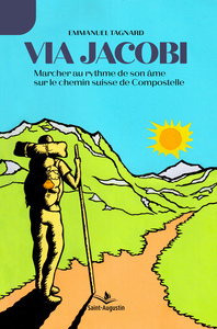 VIA JACOBI - MARCHER AU RYTHME DE SON AME SUR LE CHEMIN SUISSE DE COMPOSTELLE