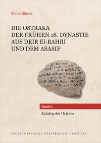 DIE OSTRAKA DER FRUHEN 18. DYNASTIE AUS DEIR EL-BAHRI UND DEM ASASIF - BAND I. KATALOG DER OSTRAKA