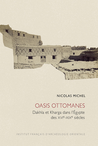 OASIS OTTOMANES - DAKHLA ET KHARGA DANS L'EGYPTE DES XVIE-XIXEASIECLES