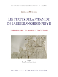 LES TEXTES DE LA PYRAMIDE DE LA REINE ANKHESENPEPY II - EDITION, DESCRIPTION, ANALYSE ET TRADUCTIONS