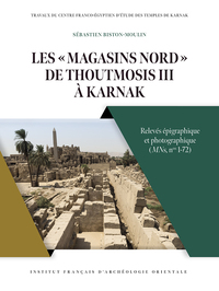 LES  MAGASINS NORD  DE THOUTMOSIS III A KARNAK - RELEVES EPIGRAPHIQUE ET PHOTOGRAPHIQUE (MNS, NOS