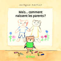 Mais... comment naissent les parents ?