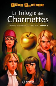 LA TRILOGIE DES CHARMETTES - TOME 3 : L'ANTICHAMBRE DE MANA - ED. 2013