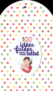 100 IDEES FUTEES POUR MON BEBE