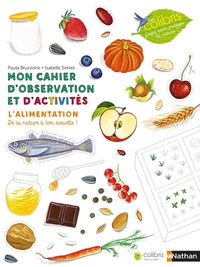 MON CAHIER D'OBSERVATION ET D'ACTIVITES COLIBRIS : L'ALIMENTATION - VOL04