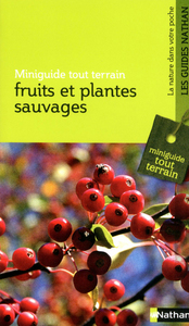 FRUITS ET PLANTES SAUVAGES - MINIGUIDE TOUT TERRAIN