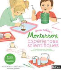 Mon cahier Montessori expériences scientifiques - 15 expériences pour manipuler, observer et éveill