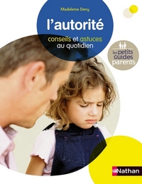 L'AUTORITE CONSEILS ET ASTUCES AU QUOTIDIEN - LES PETITS GUIDES PARENTS