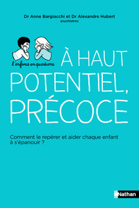 Haut potentiel, précoce - Comment le repérer et aider chaque enfant à s'épanouir ?