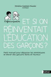 Et si on réinventait l'éducation des garçons ? - Petit manuel pour dépasser les stéréotypes et éleve