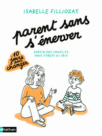 Parent sans s'énerver - Sortir des conflits sans stress ni cris