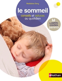 LE SOMMEIL - CONSEILS ET ASTUCES AU QUOTIDIEN - LES PETITS GUIDES PARENTS