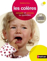 LES COLERES CONSEILS ET ASTUCES AU QUOTIDIEN LES PETITS GUIDES PARENTS