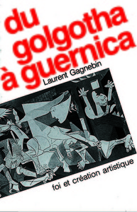 DU GOLGOTHA A GUERNICA. FOI ET CREATION ARTISTIQUE