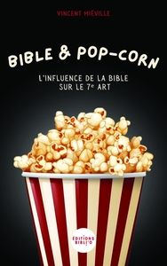 BIBLE ET POP CORN - L'INFLUENCE DE LA BIBLE SUR LE 7EME ART