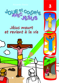 JESUS MEURT ET REVIENT A LA VIE - JOUE ET COLORIE AVEC JESUS